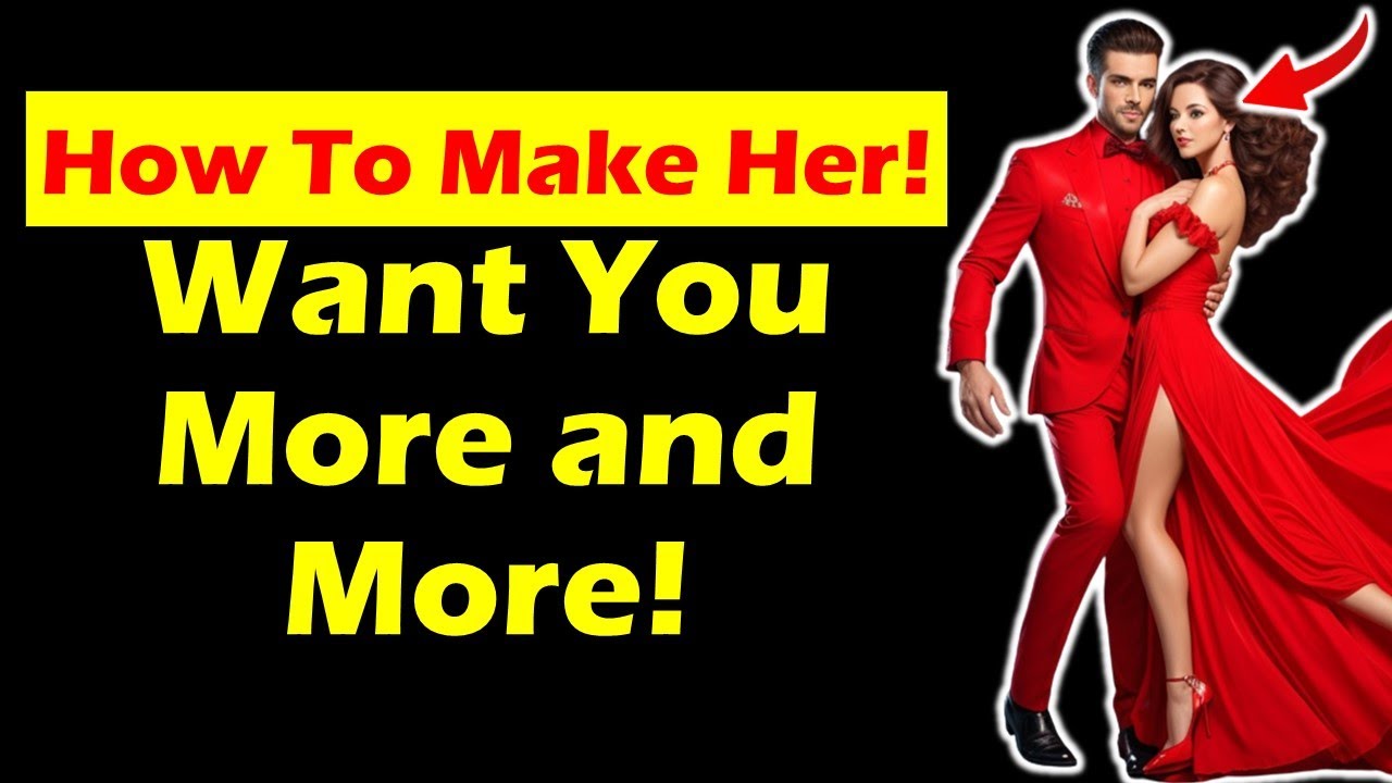 How To Make Her Want You More And More - YouTube
