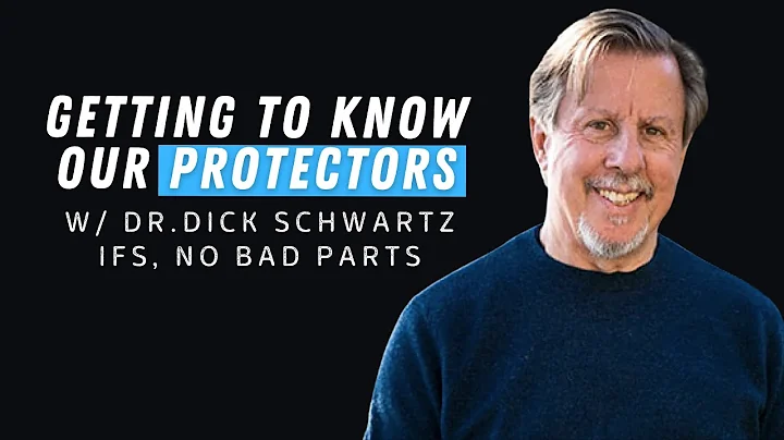 Getting to Know Our Protectors | With Dr. Dick Schwartz, IFS, No Bad Parts