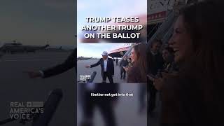 TRUMP TEASES ANOTHER TRUMP ON THE BALLOT