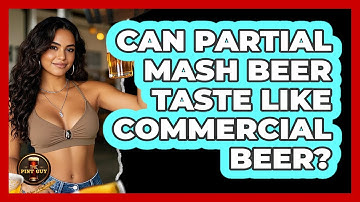 Can Partial Mash Beer Taste Like Commercial Beer? - The Pint Guy