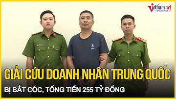 12 giờ nghẹt thở giải cứu doanh nhân Trung Quốc bị bắt cóc, tống tiền 255 tỷ đồng | Báo VietNamNet