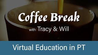 VIRTUAL Education in Physical Therapy? - Coffee Break