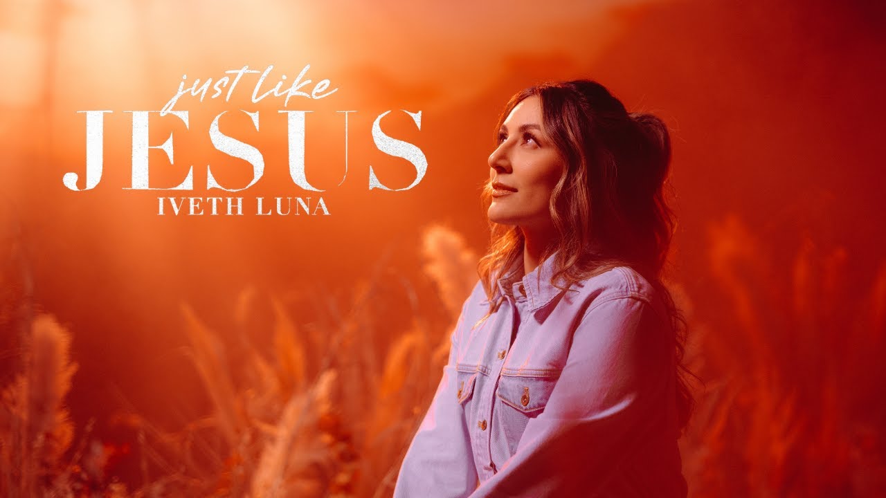 Iveth Luna   Just Like Jesus Official Music Video