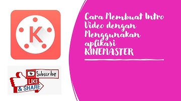 Cara Membuat Intro Video dengan Menggunakan Kinemaster bagi Pemula