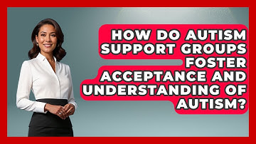 How Do Autism Support Groups Foster Acceptance And Understanding Of Autism? - Child Welfare Network