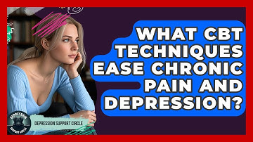 What CBT Techniques Ease Chronic Pain And Depression? - Depression Support Circle