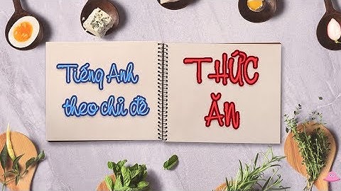 Học từ vựng tiếng Anh - Tiếng Anh theo chủ đề - Thức ăn | Learn english online