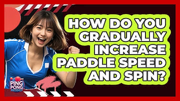 How Do You Gradually Increase Paddle Speed And Spin?