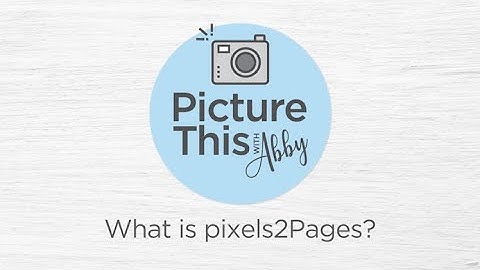 Picture This with Abby: "What is pixels2Pages?"
