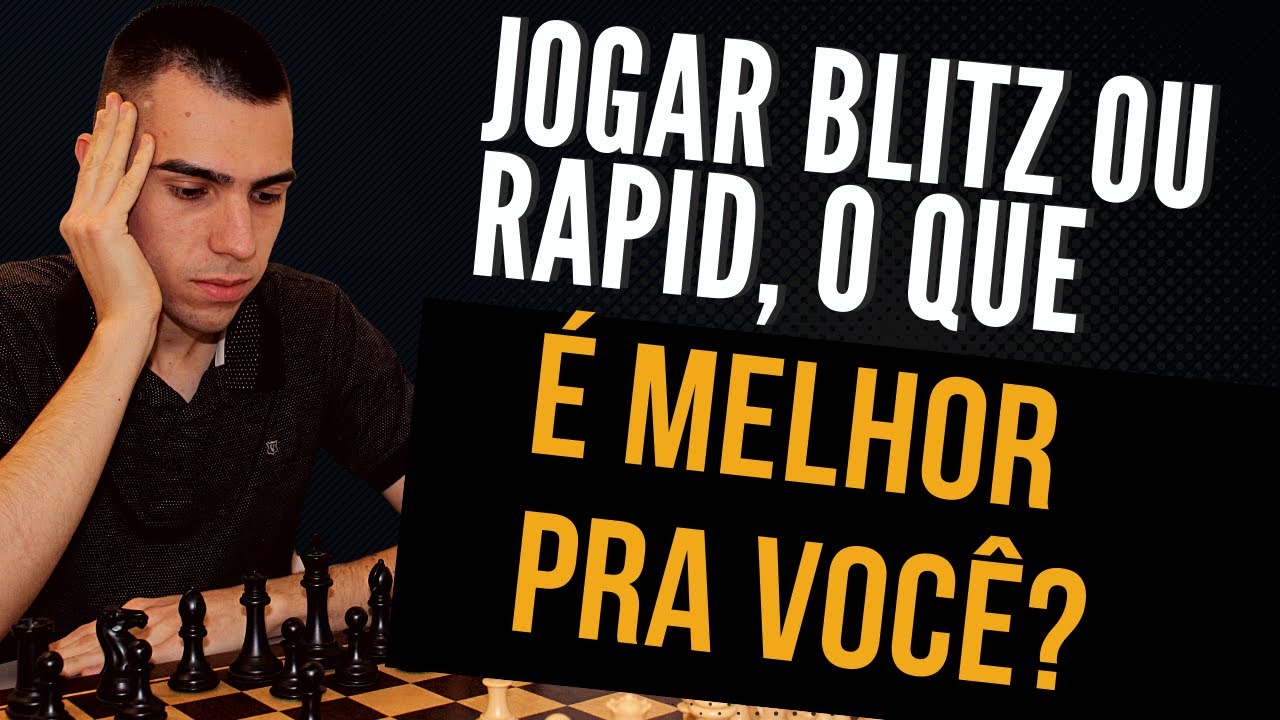 Entre jogar BLITZ ou RAPID, o que é melhor pra você? 