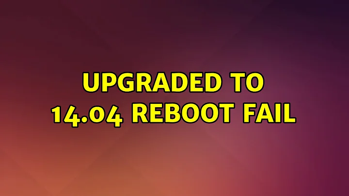 Ubuntu: Upgraded to 14.04 reboot fail