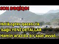 Helikopter qəzası ilə bağlı YENİ DETALLAR: &quot;Həmin ərazidə bir saat əvvəl...&quot;