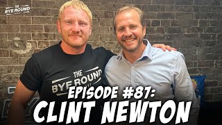 #87 Clint Newton | The Bye Round Podcast with James Graham