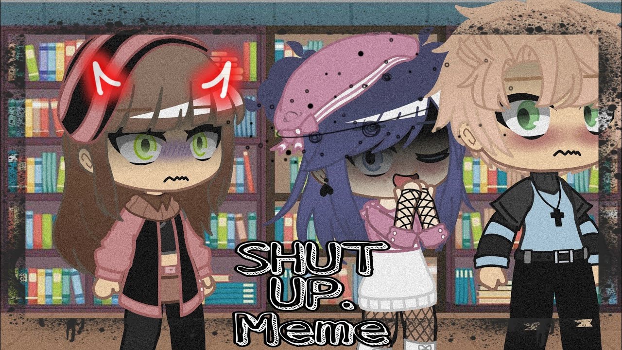 Shut Up Meme Gacha Club Mlb Youtube Shut Up Meme Gacha Club Mlb Youtube
