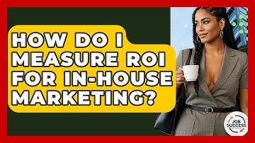 How Do I Measure ROI For In-house Marketing? - Job Success Network