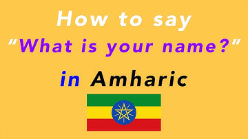 How to say “What is your name?” in Amharic