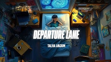 Talha Anjum - Departure Lane | Prod. by Umair (Official Music Video) (LISTEN)
