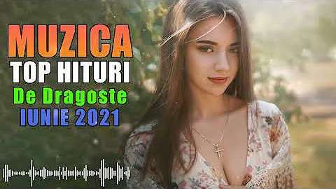 Cele Mai Ascultate Melodii De Dragoste 2021 | Top Hituri Romanesti 2021 | Muzica Romaneasca de Vara