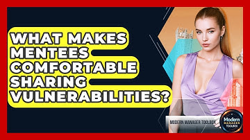 What Makes Mentees Comfortable Sharing Vulnerabilities? - Modern Manager Toolbox