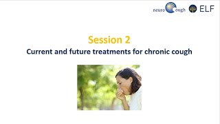 ELF Chronic Cough Patient Conference 2024 Part 2: Current and future treatments for chronic cough