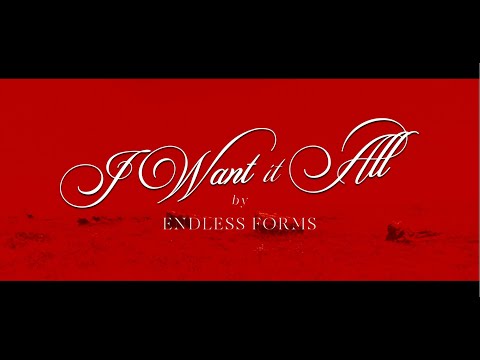 Endless Forms — I Want It All (Official Video)