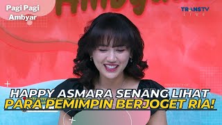 HAPPY Asmara Senang Lihat Para PEMIMPIN Berjoget Ria! | PAGI PAGI AMBYAR (22/5/23) P1
