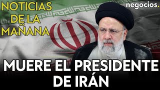 NOTICIAS DE LA MAÑANA | Muere el presidente de Irán; crisis diplomática España-Argentina; y China
