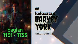 Kekuatan Harvey York Untuk Bangkit bagian 1131 - 1135