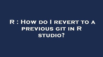 R : How do I revert to a previous git in R studio?