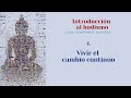 Intro al budismo 4 - Vivir el cambio continuo