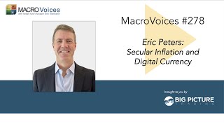 MacroVoices #278 Eric Peters: Secular Inflation and Digital Currency