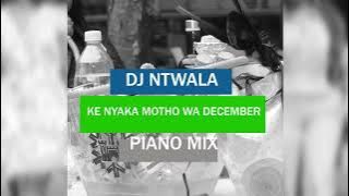 Dj Ntwala- Ke nyaka motho wa December (piano mix)