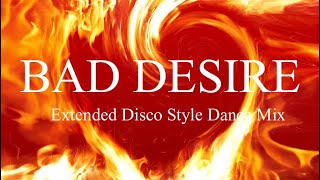 Bad Desire - Extended Disco Style Dance Mix / F.C.F
