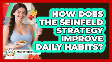 How Does The Seinfeld Strategy Improve Daily Habits? - Smart Steps to Wellness