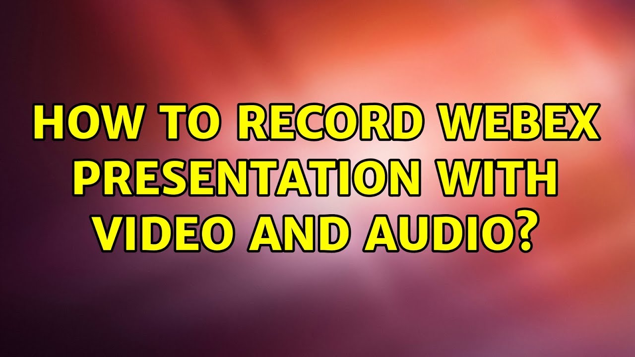 webex record presentation with video