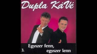 Dupla KáVé - Egyszer fenn, egyszer lenn - ( 3. Full Album 2000)