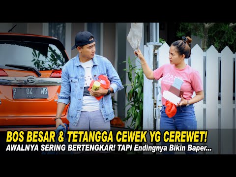 BOS BESAR DAN TETANGGA CEWEK YG CEREWET! AWALNYA SERING BERENGKAR TAPI MALAH BIKIN BAPER ENDINGNYA!!