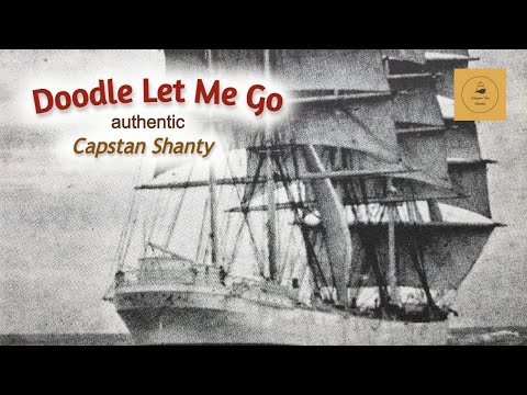 Doodle Let Me Go - Capstan Shanty