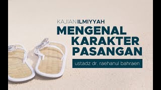 Mengenal Karakter Pasangan - Ustadz dr. Raehanul Bahraen