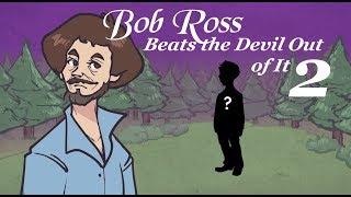 Bob Ross Beats the Devil Out of It 2