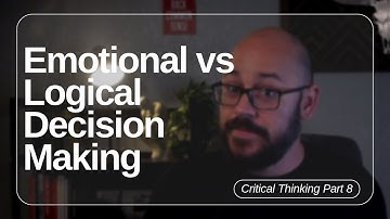 Emotional vs Logical Decision Making Part 8