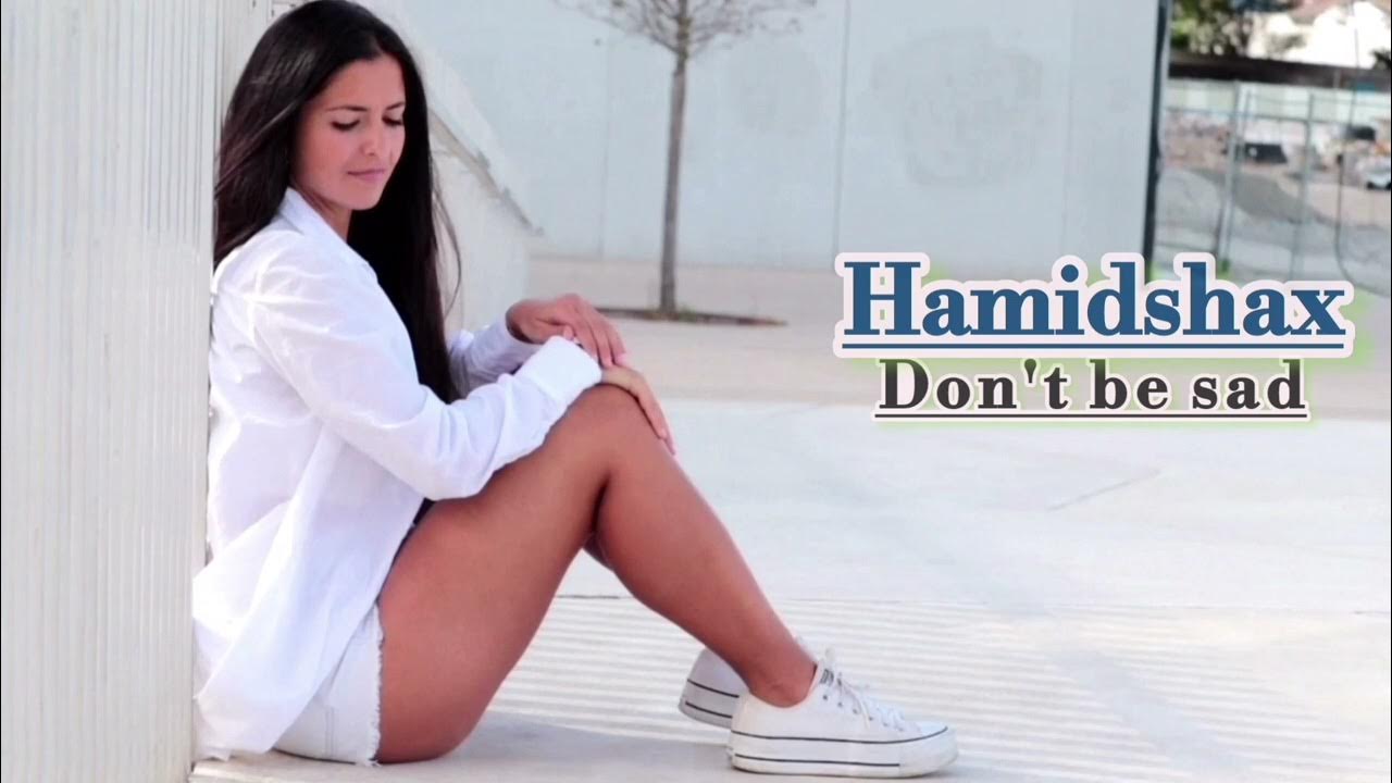 hamidshax-don-t-be-sad-original-mix-youtube