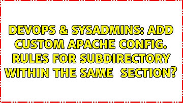 Add custom Apache config. rules for subdirectory within the same ＜Directory ...＞ section?