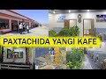 Paxtachida yangi kafe ochildi tezda koramiz