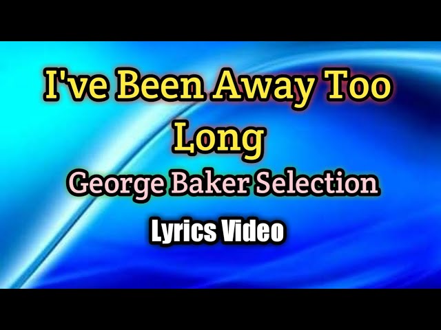 I've Been Away Too Long - George Baker Selection (Lyrics Video) class=