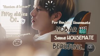 Nobar Berujung..🌚 | POV Renjun - HOUSEMATE part 3