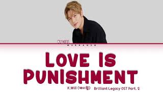 K.Will (케이윌) – Love is Punishment (사랑은 벌이다) Brilliant Legacy OST  [Han|Rom|Eng] Color Coded Lyrics