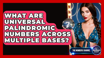 What Are Universal Palindromic Numbers Across Multiple Bases? - The Numbers Channel