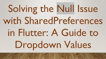Solving the Null Issue with SharedPreferences in Flutter: A Guide to Dropdown Values