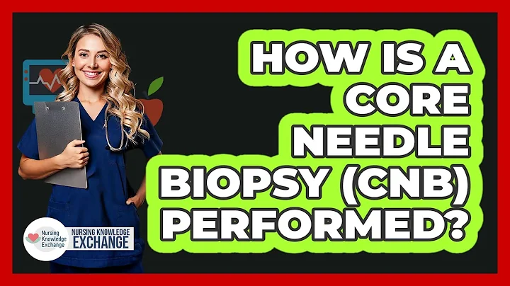 How Is A Core Needle Biopsy (CNB) Performed? - Nursing Knowledge Exchange